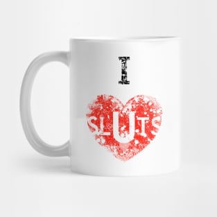 I Love Sluts Mug